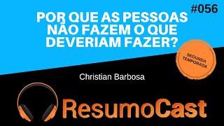 Por Que as Pessoas Não Fazem o Que Deveriam Fazer? - Christian Barbosa | T2#056