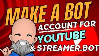 YouTube Bot Account Creation For Live Streams & StreamerBot