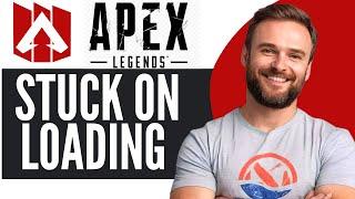 Apex Legends Stuck on Loading Screen - Full Guide (2024)