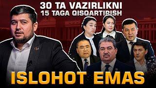 30 TA VAZIRLIKNI 15 TAGA QISQARTIRISH BU ISLOHOT EMAS!