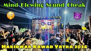 Haridwar Kawad Yatra 2024 || Khatarnak Sound Chek  Full Vibration  Use Headphone