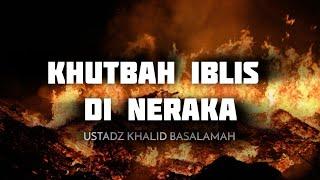 Khutbah Iblis di Neraka | Ustadz Khalid Basalamah حفظه الله