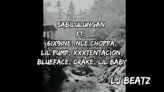 SABILULUNGAN Ft. 6IX9INE, NLE CHOPPA, LIL PUMP, XXXTENTACION, BLUEFACE, DRAKE, AND LIL BABY