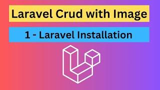 Laravel CRUD with Image & Resource Controller - 1. Laravel Installation