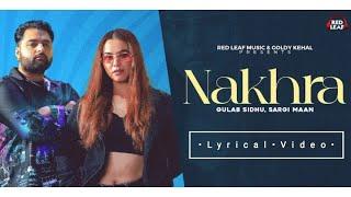 Nakhra ( Lyrical Video ) Gulab Sidhu I Sargi Maan I New Punjabi Songs 2023