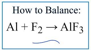 How to Balance Al + F2 = AlF3 (Aluminum + Fluorine (Molecular))