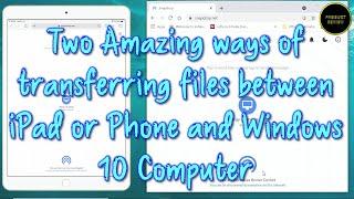 Two Amazing ways of transferring files between iPad or Phone and Windows 10 Computer