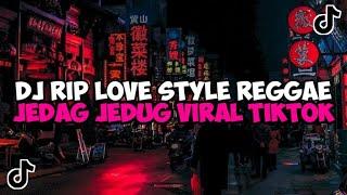 DJ RIP LOVE STYLE REGGAE REMIX JEDAG JEDUG MENGKANE VIRAL TIKTOK