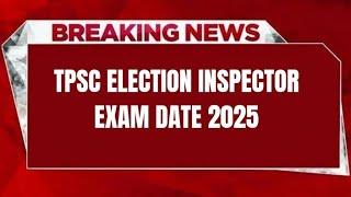 TPSC ELECTION INSPECTOR EXAM DATE 2025 | CHECK EXAM DATE