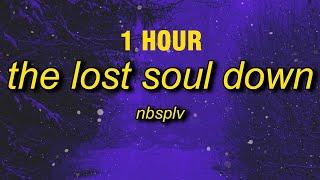 [1 HOUR] NBSPLV - The Lost Soul Down (sped up/tiktok version)