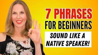 7 Phrases That Make BEGINNERS Sound LIKE NATIVE SPEAKERS!