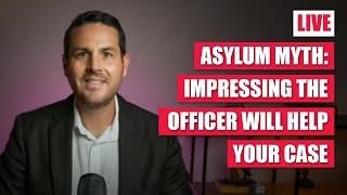 Huge Asylum Myth: Impressing the Officer Will Help Your Case