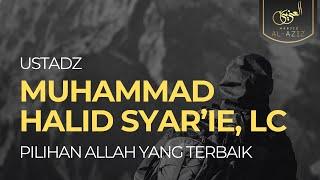 Ust  Muhammad Halid Syar'i - Pilihan Allah Yang Terbaik