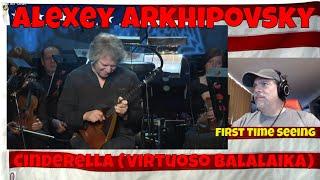 Alexey Arkhipovsky - Cinderella (Virtuoso balalaika player Alexey Arkhipovsky First Time) - REACTION