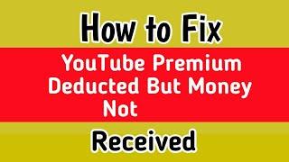 Fix YouTube premium money deducted but not activate Problem | youtube premium cancel but money deduc