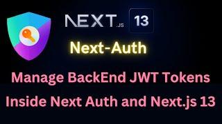How to Manage Backend JWT Access Tokens in Next Auth and Next.js 13