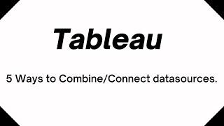 Tableau - 5 ways to connect/combine data sources in Tableau.