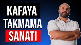 KAFAYA TAKMAMA SANATI - KİŞİSEL GELİŞİM VİDEOLARI - KAFANA TAKMA!