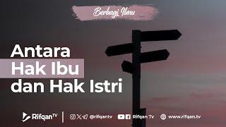 Antara Hak Ibu dan Istri - Ustaz Dr. Firanda Andirja, M.A.