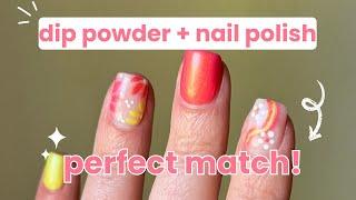 Dip Powder Nails + Nail Polish = Perfect Match!