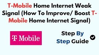 T-Mobile Home Internet Weak Signal (How To Improve/ Boost T-Mobile Home Internet Signal)