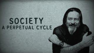 Society, A Perpetual Cycle [Alan Watts]