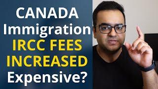 How expensive is Canada Immigration? Application Fees Increased again - Latest IRCC Updates & News