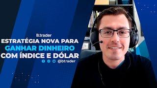 ESTRATÉGIA NOVA PARA GANHAR DINHEIRO COM ÍNDICE E DÓLAR | B. Trader