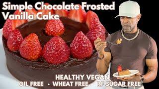 BEST Chocolate-Frosted VANILLA CAKE I Simple VEGAN, WFPB, Oil-free, Gluten-free, Refined-Sugar free