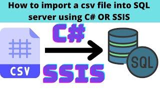 127 How to import a csv file into SQL server using C# or SSIS