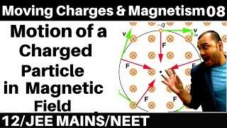 Moving Charges n Magnetism 08 : Motion of a charged Particle in Magnetic Field : JEE /NEET