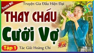 Truyện ngôn tình tổng tài mới nhất: THAY CHÁU CƯỚI VỢ tập 1 - Kể chuyện đêm khuya