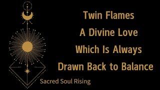 Twin Flames A Divine Love Which Is Always Drawn Back to Balance 