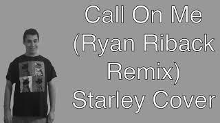 Call On Me (Ryan Riback Remix) Starley Cover