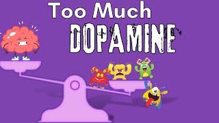 Too much dopamine is *not* a good thing. Brains want BALANCE.