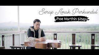 JHOE MARTHIN SITEPU  - SERAP AMAK PERKUNDUL (Lagu karo terbaru JUNI 2022)