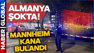 Almanya'ya Rahat Yok! Saldırıların Son Hedefi Mannheim Oldu