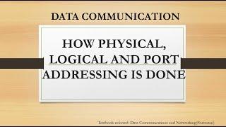 HOW PHYSICAL, LOGICAL AND PORT ADDRESSING IS DONE IN TCP/IP