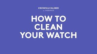 How To Clean Your Watch | Crown & Caliber How To