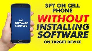 SPY ON CELL PHONE WITHOUT INSTALLING SOFTWARE