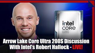 Intel's Hallock On Arrow Lake Core Ultra 200S Processor Performance Fixes