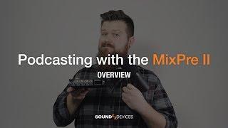 Podcasting with the MixPre II: Overview