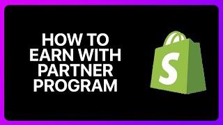 How To Earn With Shopify Partner Program Tutorial