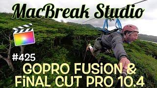 MacBreak Studio Ep 425: GoPro Fusion & Final Cut Pro X