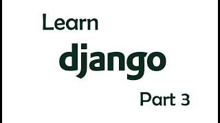 Learning Django | Django Crash Course | Part 3
