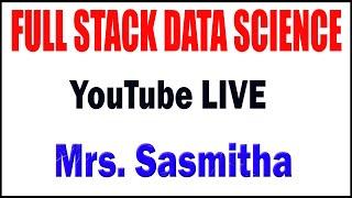 Full Stack Data Science tutorials by Mrs. Sasmitha Mam