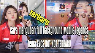 Cara mengubah full background Mobile legends tema EVOS NOT NOT TERBARU 2021 Anti Banned