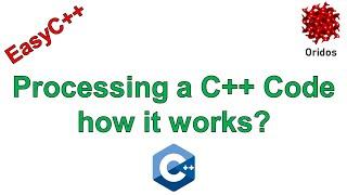 Processing a C++ Code, how it works?