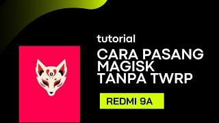 Cara Pasang Magisk Tanpa Twrp Redmi 9A