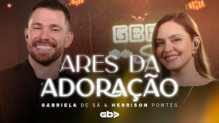 Ares da Adoração - Gabriela de Sá & Herrison Pontes | GBA Stage